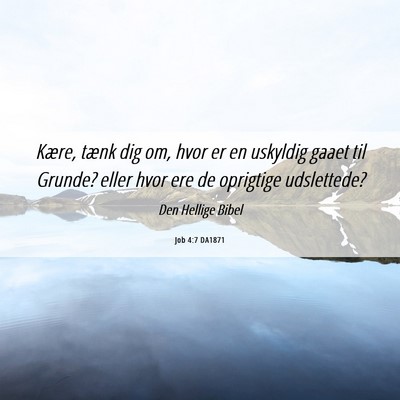 Picture 06 - Job 4:7 DA1871 - Kære, tænk dig om, hvor er en uskyldig gaaet - Bible Verse Picture