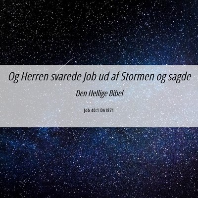 Picture 06 - Job 40:1 DA1871 - Og Herren svarede Job ud af Stormen og - Bible Verse Picture