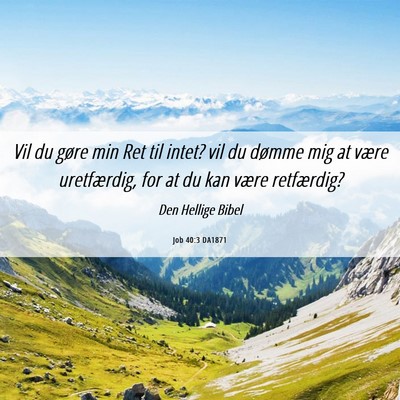 Picture 06 - Job 40:3 DA1871 - Vil du gøre min Ret til intet? vil du dømme mig - Bible Verse Picture