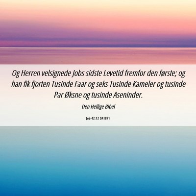Picture 06 - Job 42:12 DA1871 - Og Herren velsignede Jobs sidste Levetid fremfor - Bible Verse Picture
