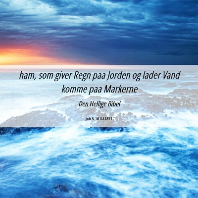 Picture 06 - Job 5:10 DA1871 - ham, som giver Regn paa Jorden og lader Vand - Bible Verse Picture