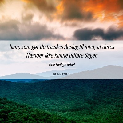 Picture 06 - Job 5:12 DA1871 - ham, som gør de træskes Anslag til intet, at - Bible Verse Picture