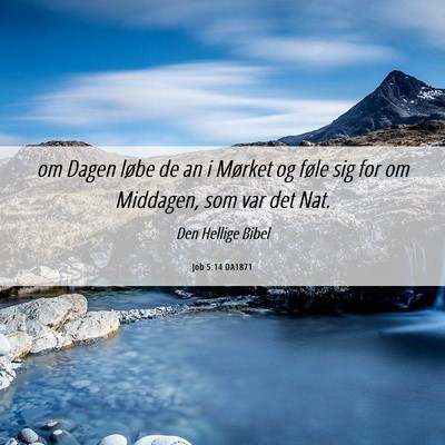 Picture 06 - Job 5:14 DA1871 - om Dagen løbe de an i Mørket og føle sig for - Bible Verse Picture
