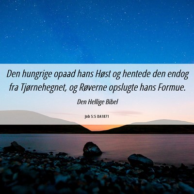 Picture 06 - Job 5:5 DA1871 - Den hungrige opaad hans Høst og hentede den - Bible Verse Picture