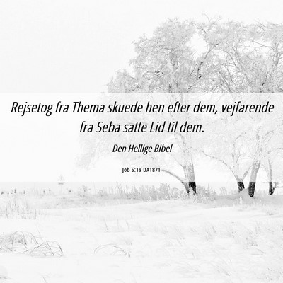 Picture 06 - Job 6:19 DA1871 - Rejsetog fra Thema skuede hen efter dem, - Bible Verse Picture