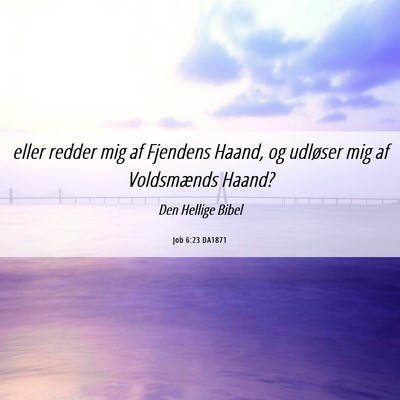 Picture 06 - Job 6:23 DA1871 - eller redder mig af Fjendens Haand, og udløser - Bible Verse Picture