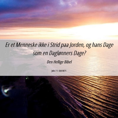 Picture 06 - Job 7:1 DA1871 - Er et Menneske ikke i Strid paa Jorden, og hans - Bible Verse Picture
