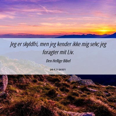 Picture 06 - Job 9:21 DA1871 - Jeg er skyldfri, men jeg kender ikke mig selv; - Bible Verse Picture