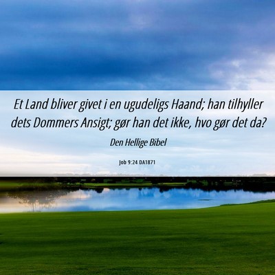 Picture 06 - Job 9:24 DA1871 - Et Land bliver givet i en ugudeligs Haand; han - Bible Verse Picture