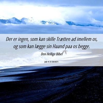 Picture 06 - Job 9:33 DA1871 - Der er ingen, som kan skille Trætten ad imellem - Bible Verse Picture