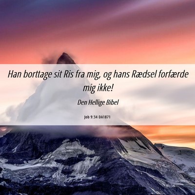 Picture 06 - Job 9:34 DA1871 - Han borttage sit Ris fra mig, og hans Rædsel - Bible Verse Picture