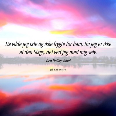Picture 06 - Job 9:35 DA1871 - Da vilde jeg tale og ikke frygte for ham; thi jeg - Bible Verse Picture