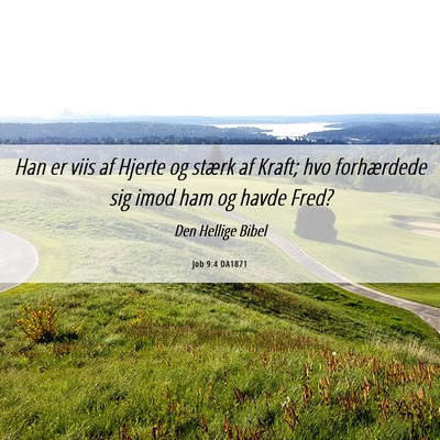 Picture 06 - Job 9:4 DA1871 - Han er viis af Hjerte og stærk af Kraft; hvo - Bible Verse Picture