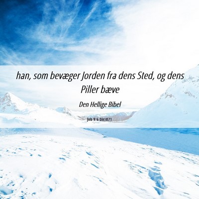 Picture 06 - Job 9:6 DA1871 - han, som bevæger Jorden fra dens Sted, og dens - Bible Verse Picture