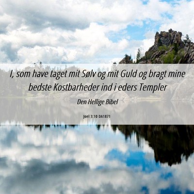 Picture 06 - Joel 3:10 DA1871 - I, som have taget mit Sølv og mit Guld og bragt - Bible Verse Picture