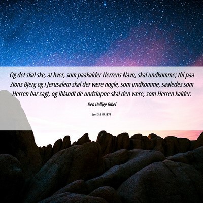 Picture 06 - Joel 3:5 DA1871 - Og det skal ske, at hver, som paakalder Herrens - Bible Verse Picture