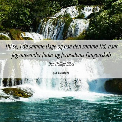 Picture 06 - Joel 3:6 DA1871 - Thi se, i de samme Dage og paa den samme Tid, - Bible Verse Picture
