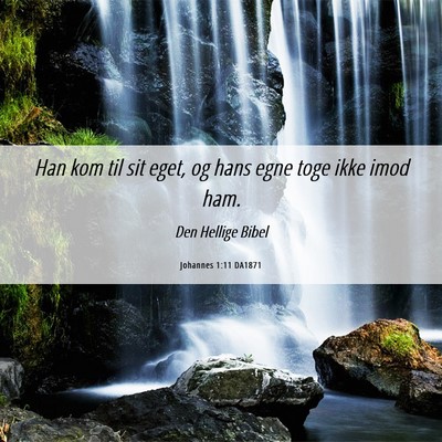 Picture 06 - Johannes 1:11 DA1871 - Han kom til sit eget, og hans egne toge ikke imod - Bible Verse Picture