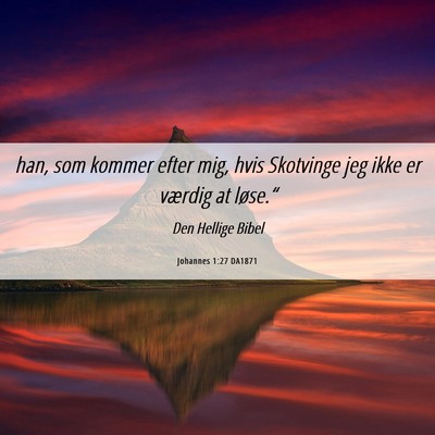 Picture 06 - Johannes 1:27 DA1871 - han, som kommer efter mig, hvis Skotvinge jeg - Bible Verse Picture