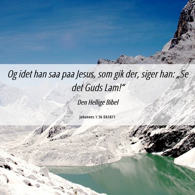 Picture 06 - Johannes 1:36 DA1871 - Og idet han saa paa Jesus, som gik der, siger - Bible Verse Picture