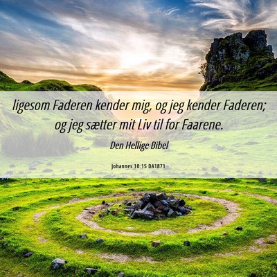 Picture 06 - Johannes 10:15 DA1871 - ligesom Faderen kender mig, og jeg kender - Bible Verse Picture