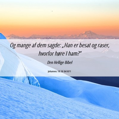Picture 06 - Johannes 10:20 DA1871 - Og mange af dem sagde: „Han er besat og raser, - Bible Verse Picture