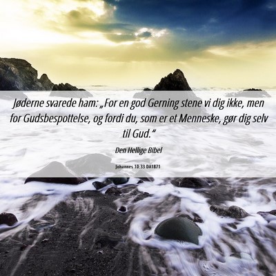 Picture 06 - Johannes 10:33 DA1871 - Jøderne svarede ham: „For en god Gerning stene - Bible Verse Picture