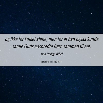 Picture 06 - Johannes 11:52 DA1871 - og ikke for Folket alene, men for at han ogsaa - Bible Verse Picture