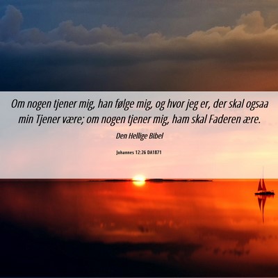 Picture 06 - Johannes 12:26 DA1871 - Om nogen tjener mig, han følge mig, og hvor jeg - Bible Verse Picture