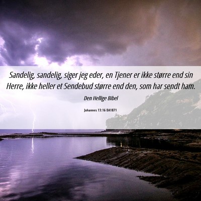 Picture 06 - Johannes 13:16 DA1871 - Sandelig, sandelig, siger jeg eder, en Tjener er - Bible Verse Picture