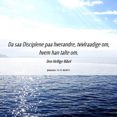 Picture 06 - Johannes 13:22 DA1871 - Da saa Disciplene paa hverandre, tvivlraadige om, - Bible Verse Picture