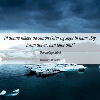 Picture 06 - Johannes 13:24 DA1871 - Til denne nikker da Simon Peter og siger til ham: - Bible Verse Picture