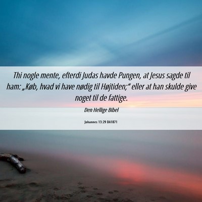 Picture 06 - Johannes 13:29 DA1871 - Thi nogle mente, efterdi Judas havde Pungen, at - Bible Verse Picture