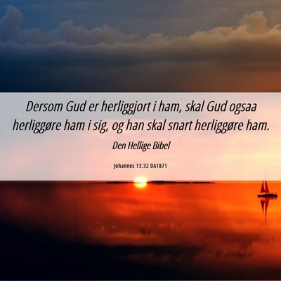 Picture 06 - Johannes 13:32 DA1871 - Dersom Gud er herliggjort i ham, skal Gud ogsaa - Bible Verse Picture