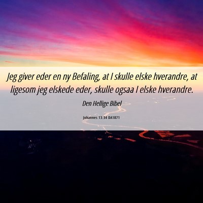 Picture 06 - Johannes 13:34 DA1871 - Jeg giver eder en ny Befaling, at I skulle elske - Bible Verse Picture