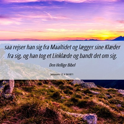Picture 06 - Johannes 13:4 DA1871 - saa rejser han sig fra Maaltidet og lægger sine - Bible Verse Picture