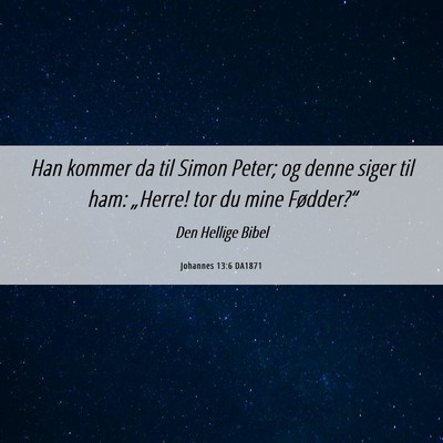 Picture 06 - Johannes 13:6 DA1871 - Han kommer da til Simon Peter; og denne siger til - Bible Verse Picture