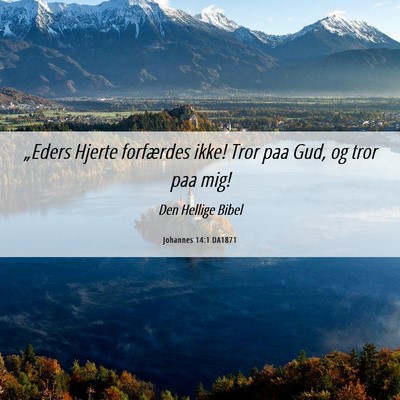 Picture 06 - Johannes 14:1 DA1871 - „Eders Hjerte forfærdes ikke! Tror paa Gud, og - Bible Verse Picture