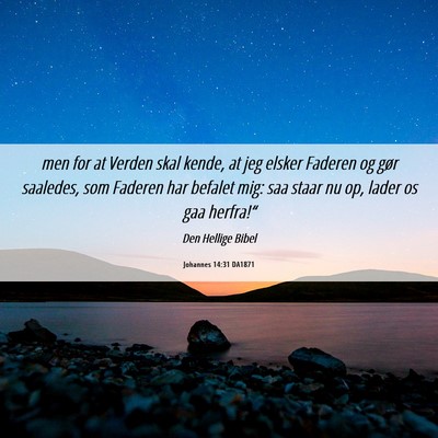 Picture 06 - Johannes 14:31 DA1871 - men for at Verden skal kende, at jeg elsker - Bible Verse Picture
