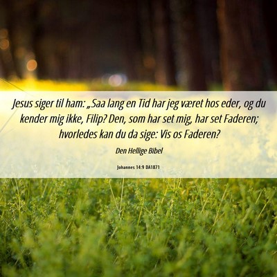 Picture 06 - Johannes 14:9 DA1871 - Jesus siger til ham: „Saa lang en Tid har jeg - Bible Verse Picture