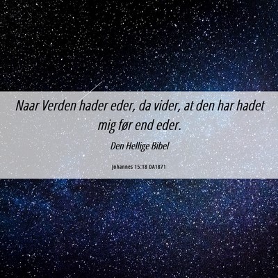 Picture 06 - Johannes 15:18 DA1871 - Naar Verden hader eder, da vider, at den har - Bible Verse Picture