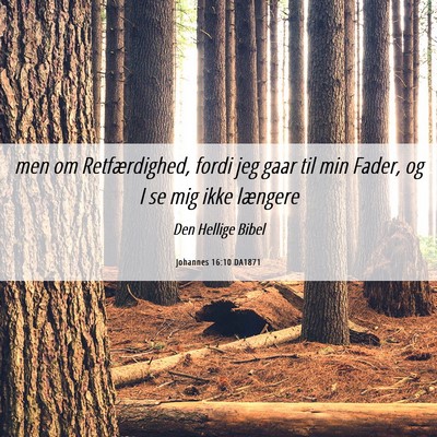 Picture 06 - Johannes 16:10 DA1871 - men om Retfærdighed, fordi jeg gaar til min - Bible Verse Picture