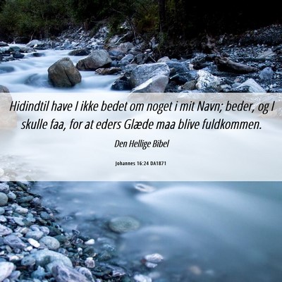 Picture 06 - Johannes 16:24 DA1871 - Hidindtil have I ikke bedet om noget i mit Navn; - Bible Verse Picture