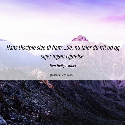Picture 06 - Johannes 16:29 DA1871 - Hans Disciple sige til ham: „Se, nu taler du - Bible Verse Picture