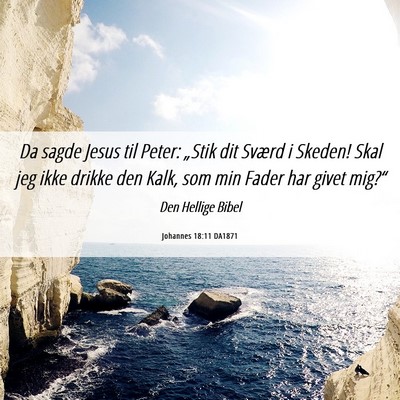 Picture 06 - Johannes 18:11 DA1871 - Da sagde Jesus til Peter: „Stik dit Sværd i - Bible Verse Picture