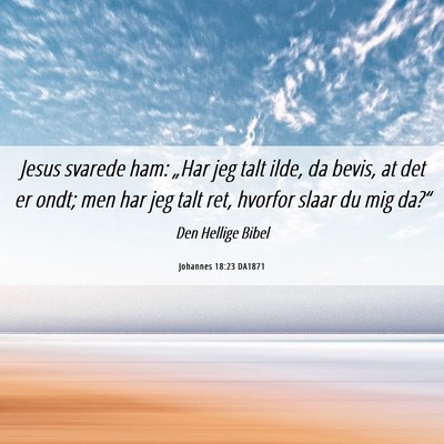 Picture 06 - Johannes 18:23 DA1871 - Jesus svarede ham: „Har jeg talt ilde, da - Bible Verse Picture