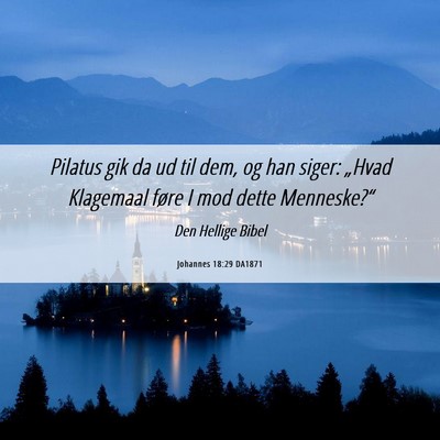 Picture 06 - Johannes 18:29 DA1871 - Pilatus gik da ud til dem, og han siger: „Hvad - Bible Verse Picture