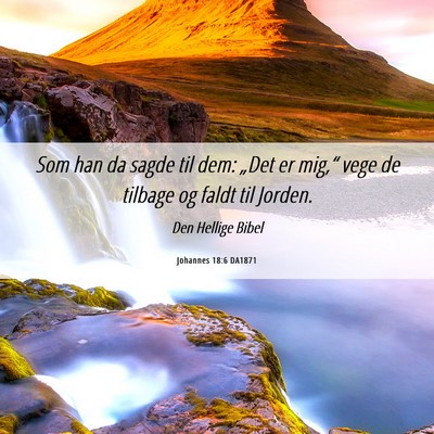Picture 06 - Johannes 18:6 DA1871 - Som han da sagde til dem: „Det er mig,“ vege - Bible Verse Picture