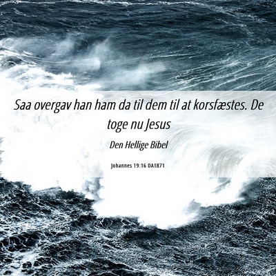 Picture 06 - Johannes 19:16 DA1871 - Saa overgav han ham da til dem til at - Bible Verse Picture