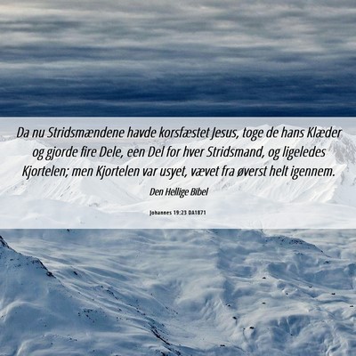 Picture 06 - Johannes 19:23 DA1871 - Da nu Stridsmændene havde korsfæstet Jesus, - Bible Verse Picture